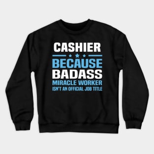 Cashier Because Badass Miracle Worker Crewneck Sweatshirt